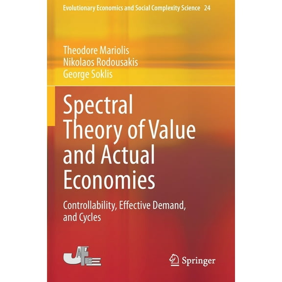 Evolutionary Economics and Social Comple Spectral Theory of Value and Actual Economies: Controllability, Effective Demand, and Cycles, Book 24, (Paperback)