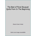 thumbnail image 1 of Pre-Owned The Best of Floral Bouquet Quilts From In The Beginning (Paperback) 0979164680 9780979164682, 1 of 1