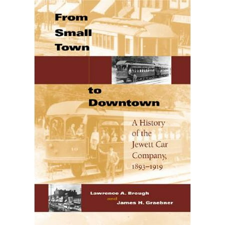 From Small Town to Downtown : A History of the Jewett Car Company, (Best Small Town Downtowns)