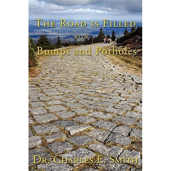 Pre-Owned The Road Is Filled with Bumps and Potholes: Observations on the Christian Life (Paperback) by Professor Charles E Smith, Julie Wolpers