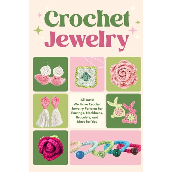 Crochet Jewerly: All sorts! We Have Crochet Jewelry Patterns for Earrings, Necklaces, Bracelets and More for You: Jewerl, (Paperback)
