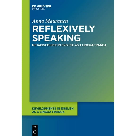 Developments in English as a Lingua Fran Reflexively Speaking: Metadiscourse in English as a Lingua Franca, Book 5, (Hardcover)