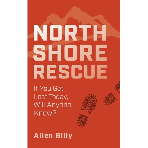 North Shore Rescue: If You Get Lost Today, Will Anyone Know? (Hardcover)