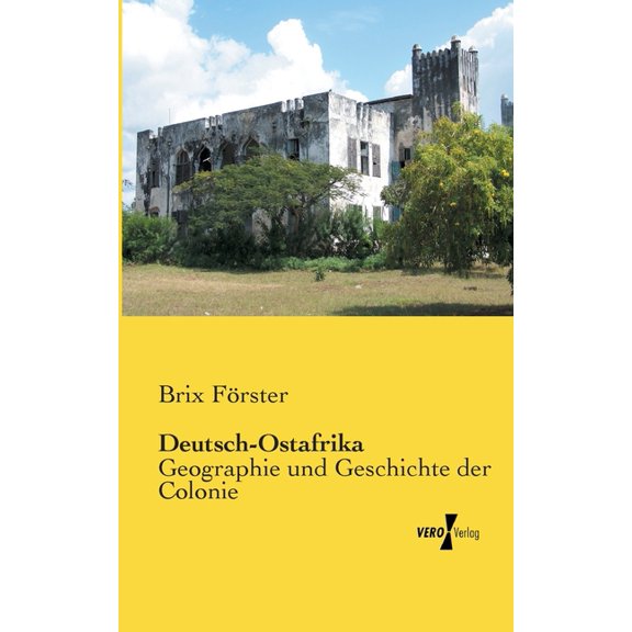 Deutsch-Ostafrika: Geographie und Geschichte der Colonie, (Paperback)