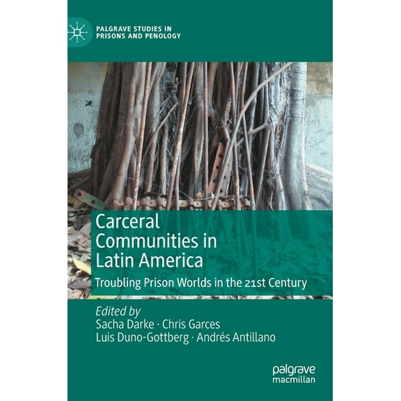 Palgrave Studies in Prisons and Penology Carceral Communities in Latin America: Troubling Prison Worlds in the 21st Century, (Hardcover)