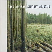 Eirik Johnson: Sawdust Mountain  Hardcover  1597110914 9781597110914 Tess Gallagher, David Guterson