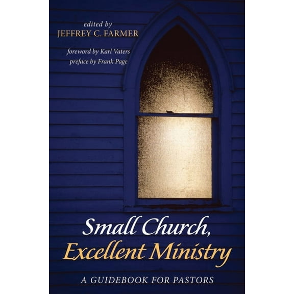Small Church, Excellent Ministry: A Guidebook for Pastors, (Paperback)