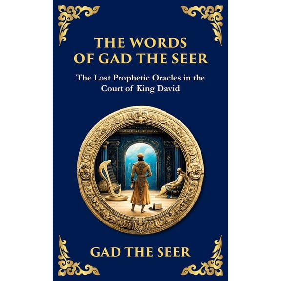 Library of Alexandria The Words of Gad the Seer: Prophecies and Visions of Divine Guidance, Book 138, (Paperback)