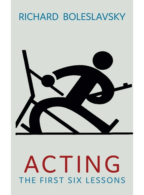 Acting: The First Six Lessons  Hardcover  1684225175 9781684225170 Richard Boleslavsky