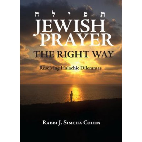 Pre-Owned Jewish Prayer, the Right Way: Resolving Halachic Dilemmas (Hardcover) 9655240681 9789655240689
