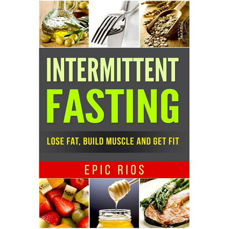 Intermittent Fasting: Lose Fat, Build Muscle and Get Fit - (Best Supplement To Build Muscle And Get Ripped)