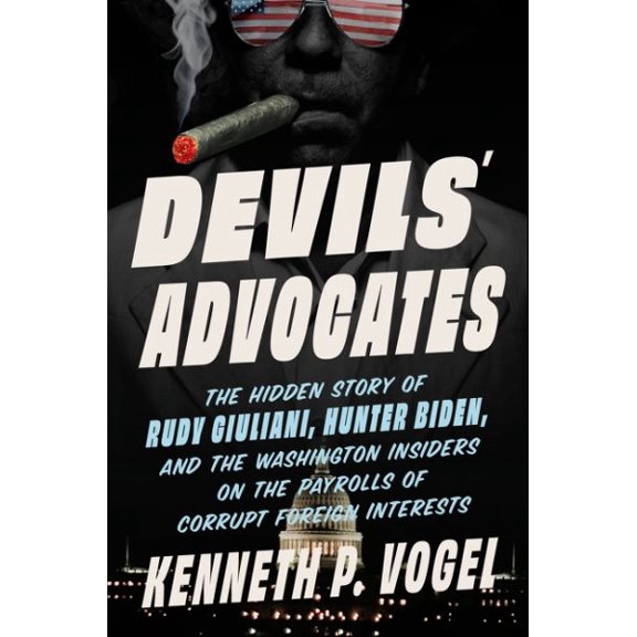Pre-Owned Devils' Advocates: The Hidden Story of Rudy Giuliani, Hunter Biden, and the Washington Insiders on the Payrolls of Corrupt Foreign Interests Hardcover