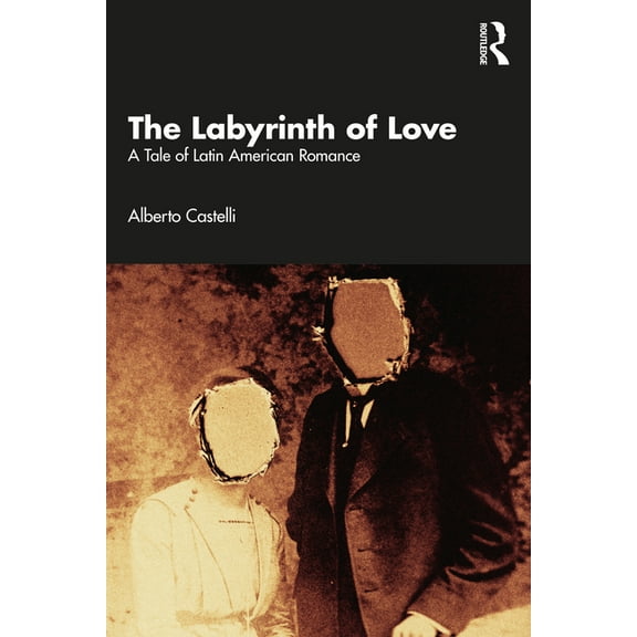 The Labyrinth of Love: A Tale of Latin American Romance, (Paperback)