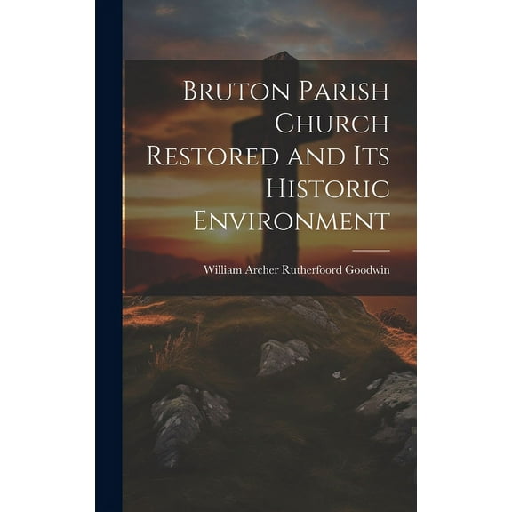 Bruton Parish Church Restored and Its Historic Environment (Hardcover)