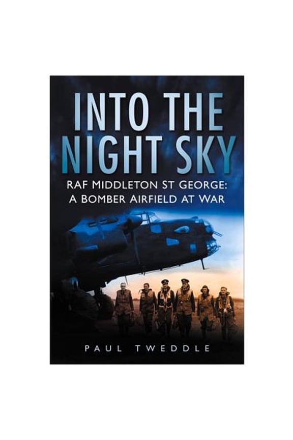 Pre-Owned Into the Night Sky: RAF Middleton St George: A Bomber Airfield at War (Hardcover) by Paul Tweddle