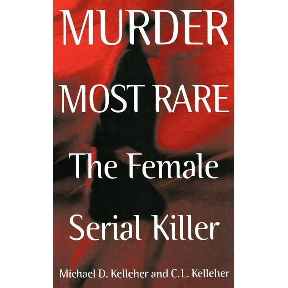 Murder Most Rare: The Female Serial Killer, (Hardcover)