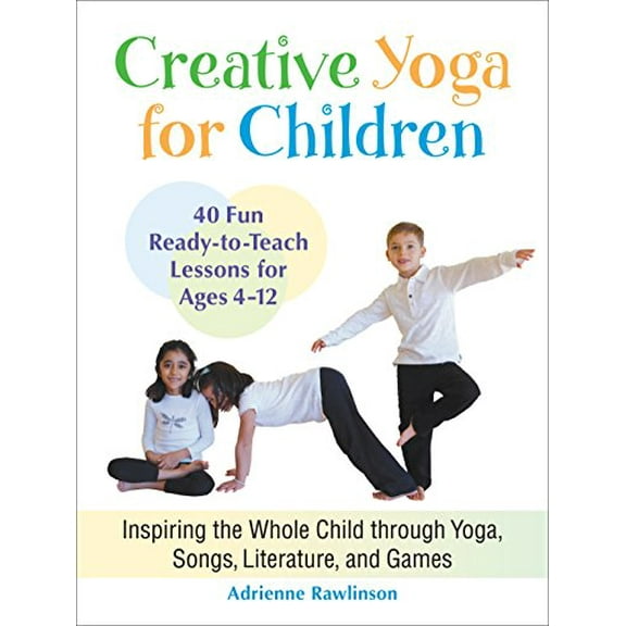 Pre-Owned Creative Yoga for Children: Inspiring the Whole Child Through Yoga, Songs, Literature, and Games (Paperback) 1583945547 9781583945544