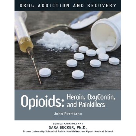 Opioids : Heroin, Oxycontin, and Painkillers