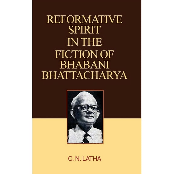 Reformative Spirit in the Fiction of Bhabani Bhattacharya, (Hardcover)