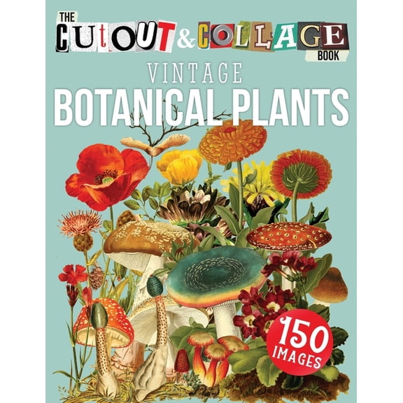 The Cut Out And Collage Book Vintage Botanical Plants: 150 High Quality Vintage Plants Illustrations (Paperback) by Collage Heaven