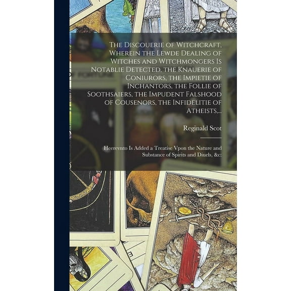 The Discouerie of Witchcraft, Wherein the Lewde Dealing of Witches and Witchmongers is Notablie Detected, the Knauerie o, (Hardcover)