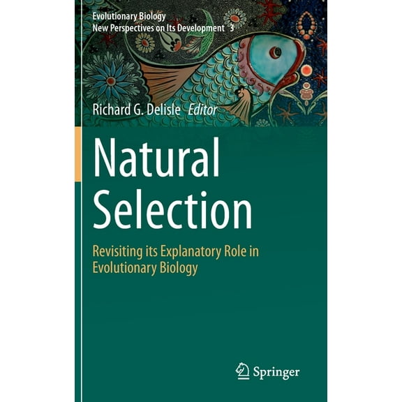 Evolutionary Biology - New Perspectives Natural Selection: Revisiting Its Explanatory Role in Evolutionary Biology, Book 3, (Hardcover)