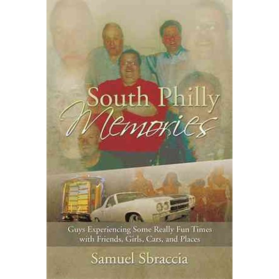 South Philly Memories: Guys Experiencing Some Really Fun Times with Friends, Girls, Cars, and Places (Paperback)