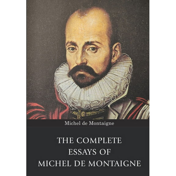 The Complete Essays of Michel de Montaigne, (Paperback)