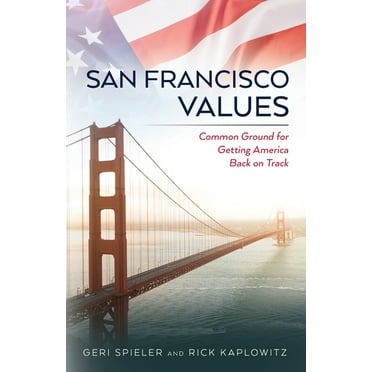 San Francisco Values: Common Ground for Getting America Back on Track (Paperback)