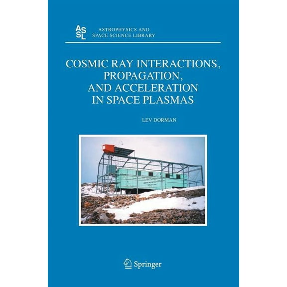 Astrophysics and Space Science Library Cosmic Ray Interactions, Propagation, and Acceleration in Space Plasmas, Book 339, (Paperback)