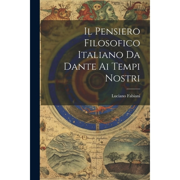 Il Pensiero Filosofico Italiano Da Dante Ai Tempi Nostri (Paperback)