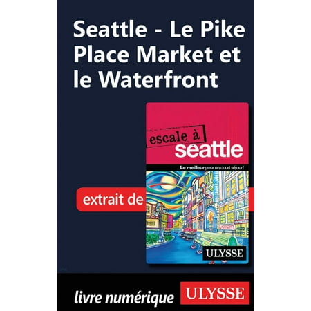 Seattle - Le Pike Place Market et le Waterfront - (Best Restaurants Near Pike Place Fish Market)