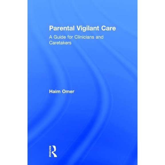 Parental Vigilant Care: A Guide for Clinicians and Caretakers, (Hardcover)