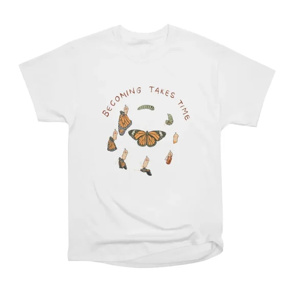 Becoming Takes Time T-Shirt Tee Gift For Him Merch For Her Apparel For Friend