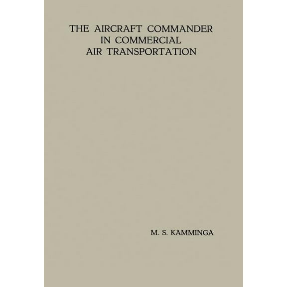 The Aircraft Commander in Commercial Air Transportation: Proefschrift, (Paperback)