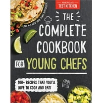 The Complete Cookbook for Young Chefs: 100  Recipes That You'll Love to Cook and Eat (Hardcover)