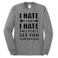 thumbnail image 2 of Wild Bobby I Hate You I Hate This Place See You Tomorrow Gym/Workout Men Long Sleeve Shirt, Heather Grey, XX-Large, 2 of 5