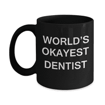 World's Okayest Dentist - Porcelain Black Funny Coffee Mug 11 oz