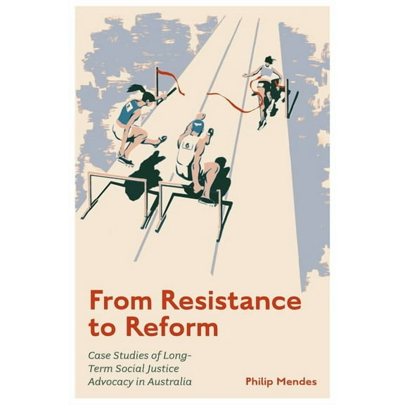 From Resistance to Reform: Case Studies of Long-Term Social Justice Advocacy in Australia, (Hardcover)