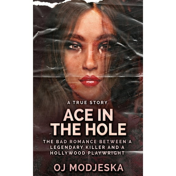 Ace In The Hole: The Bad Romance Between a Legendary Killer and a Hollywood Playwright, (Paperback)