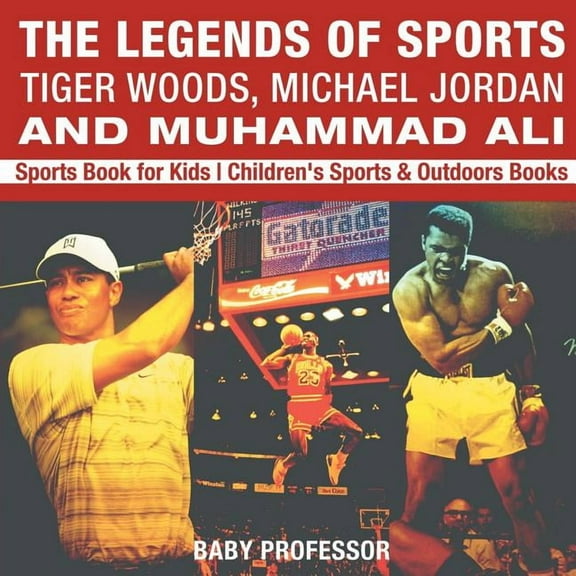 The Legends of Sports Tiger Woods, Michael Jordan and Muhammad Ali - Sports Book for Kids Children's Sports & Outdoors B, (Paperback)