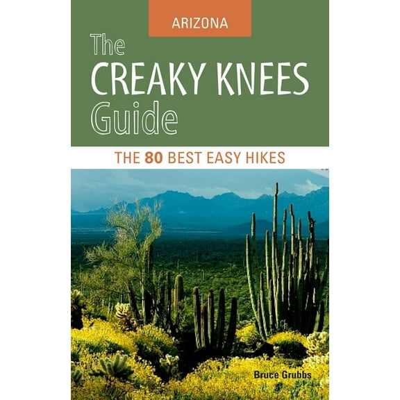 Creaky Knees: The Creaky Knees Guide Arizona : The 80 Best Easy Hikes (Paperback)