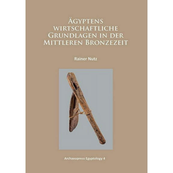 Agyptens Wirtschaftliche Grundlagen in Der Mittleren Bronzezeit (Paperback)