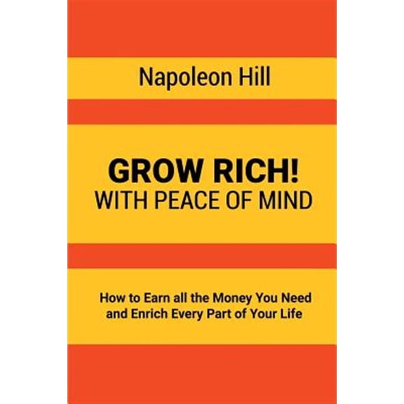 Pre-Owned Grow Rich!: With Peace of Mind - How to Earn all the Money You Need and Enrich Every Part of Your Life (Paperback)