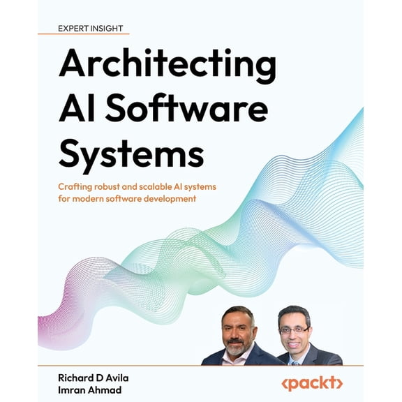 Architecting AI Software Systems: Crafting robust and scalable AI systems for modern software development, (Paperback)