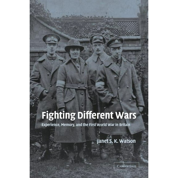Studies in the Social and Cultural Histo Fighting Different Wars: Experience, Memory, and the First World War in Britain, Book 16, (Paperback)