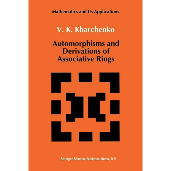 Mathematics and Its Applications Automorphisms and Derivations of Associative Rings, Book 69, (Paperback)