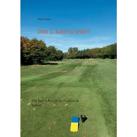 Den 2. kann ja jeder!: Die Kunst Freude am Golfen zu haben!, (Paperback)