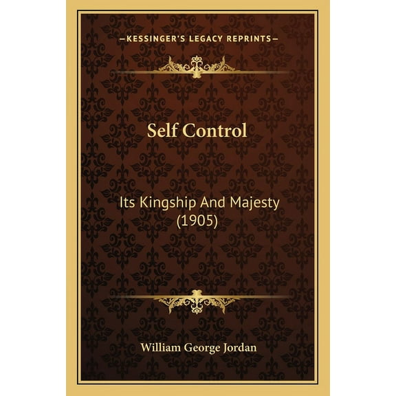 Self Control: Its Kingship And Majesty (1905) (Paperback)