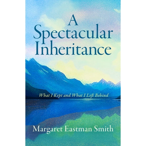 A Spectacular Inheritance: What I Kept and What I Left Behind, (Paperback)